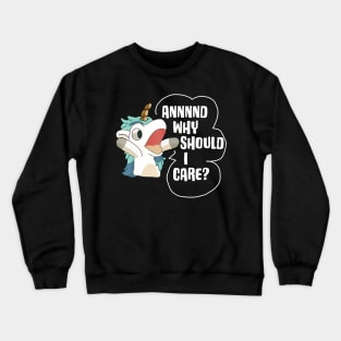 And Why Should I Care Funny Sarcastic Unicorn Lover Crewneck Sweatshirt